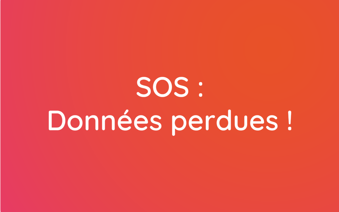 SOS : Données perdues !