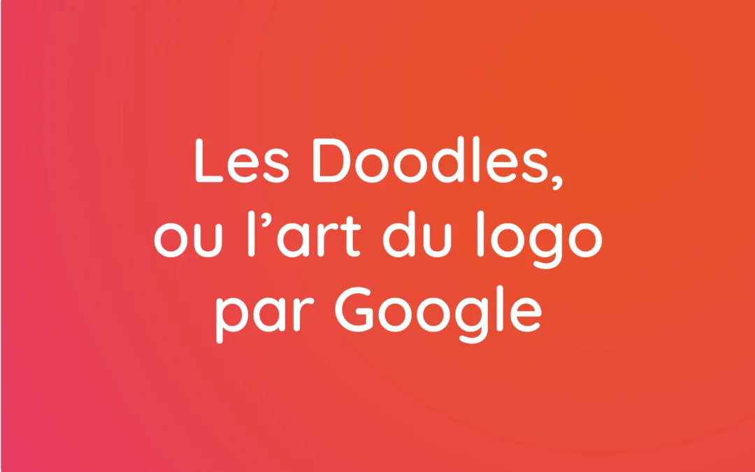 Les Doodles ou l’art du logo par Google