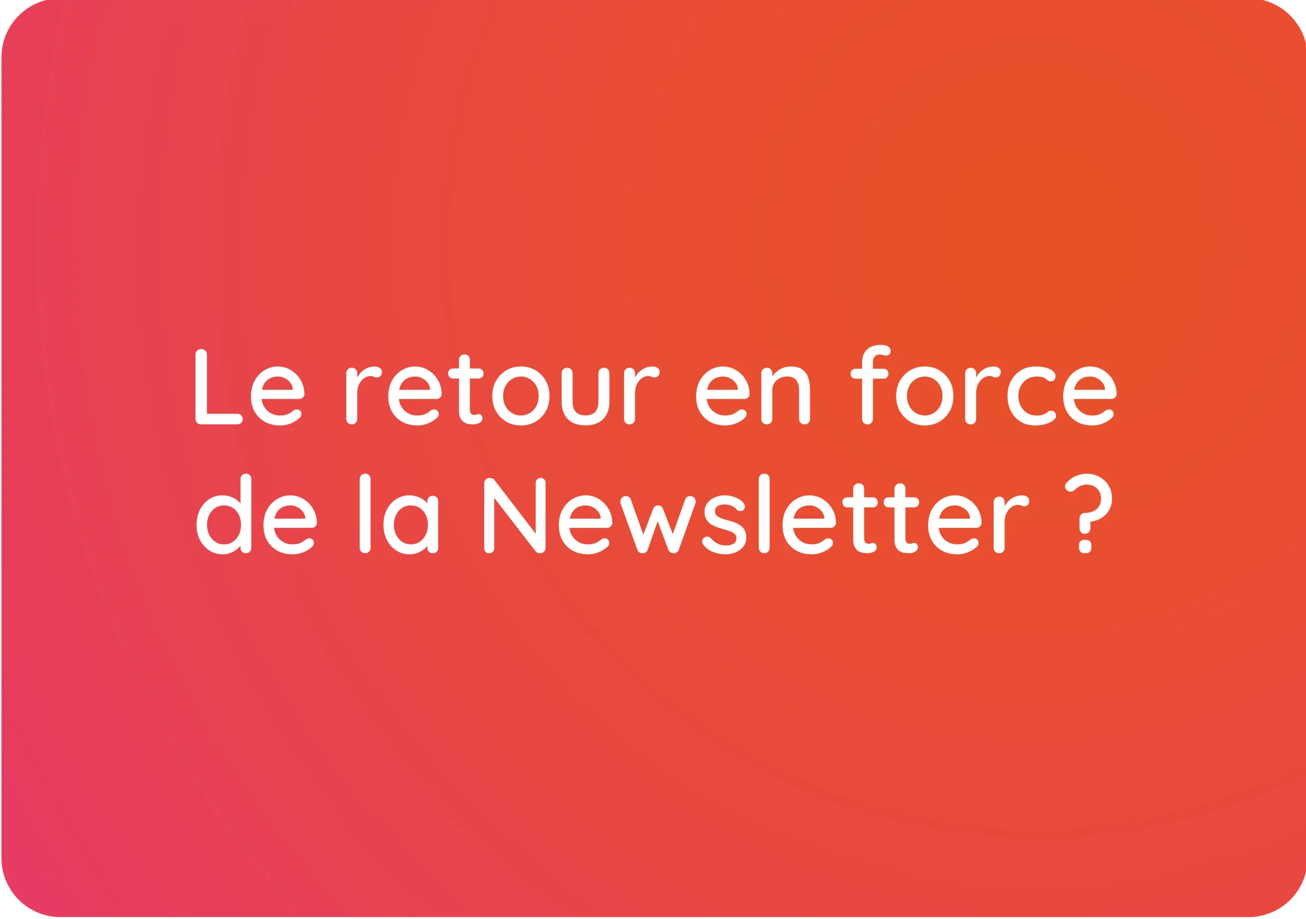 Le retour de la newsletter