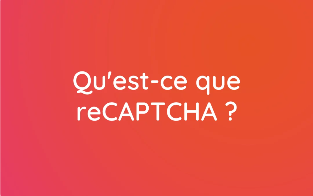 Qu’est-ce que reCAPTCHA