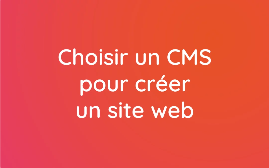 Choisir le bon CMS pour booster son business en ligne