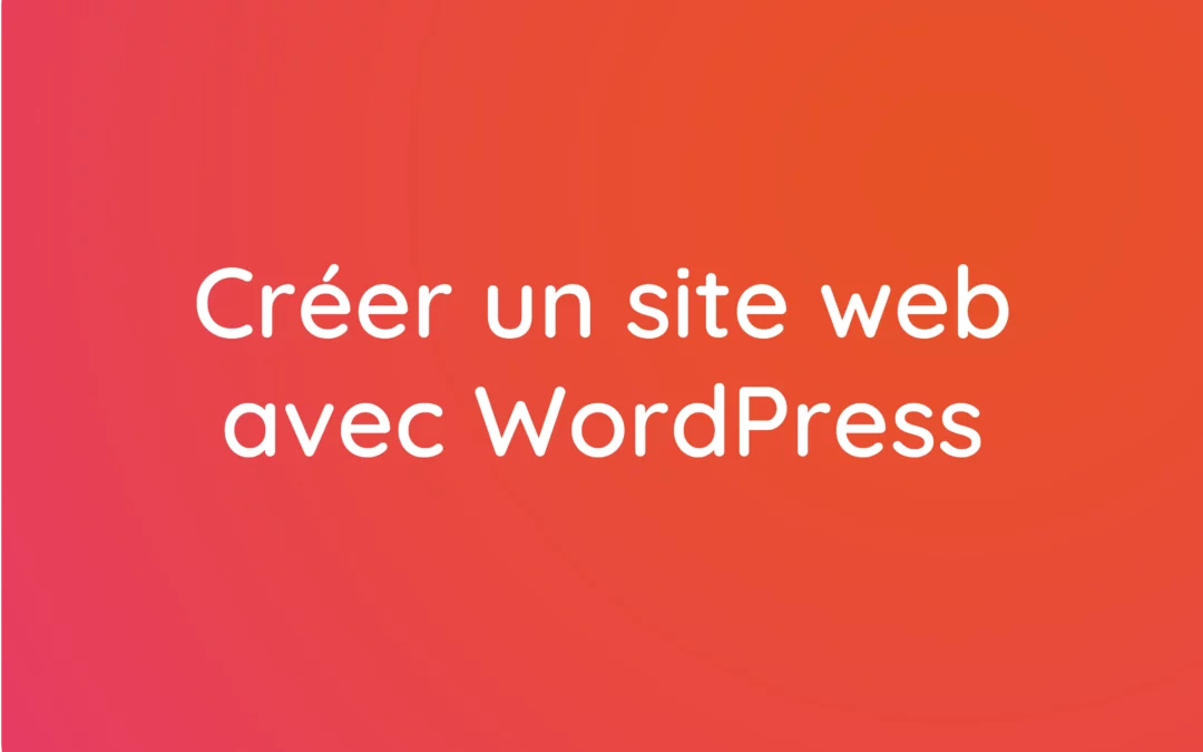 WordPress, la solution reine pour créer un site web puissant