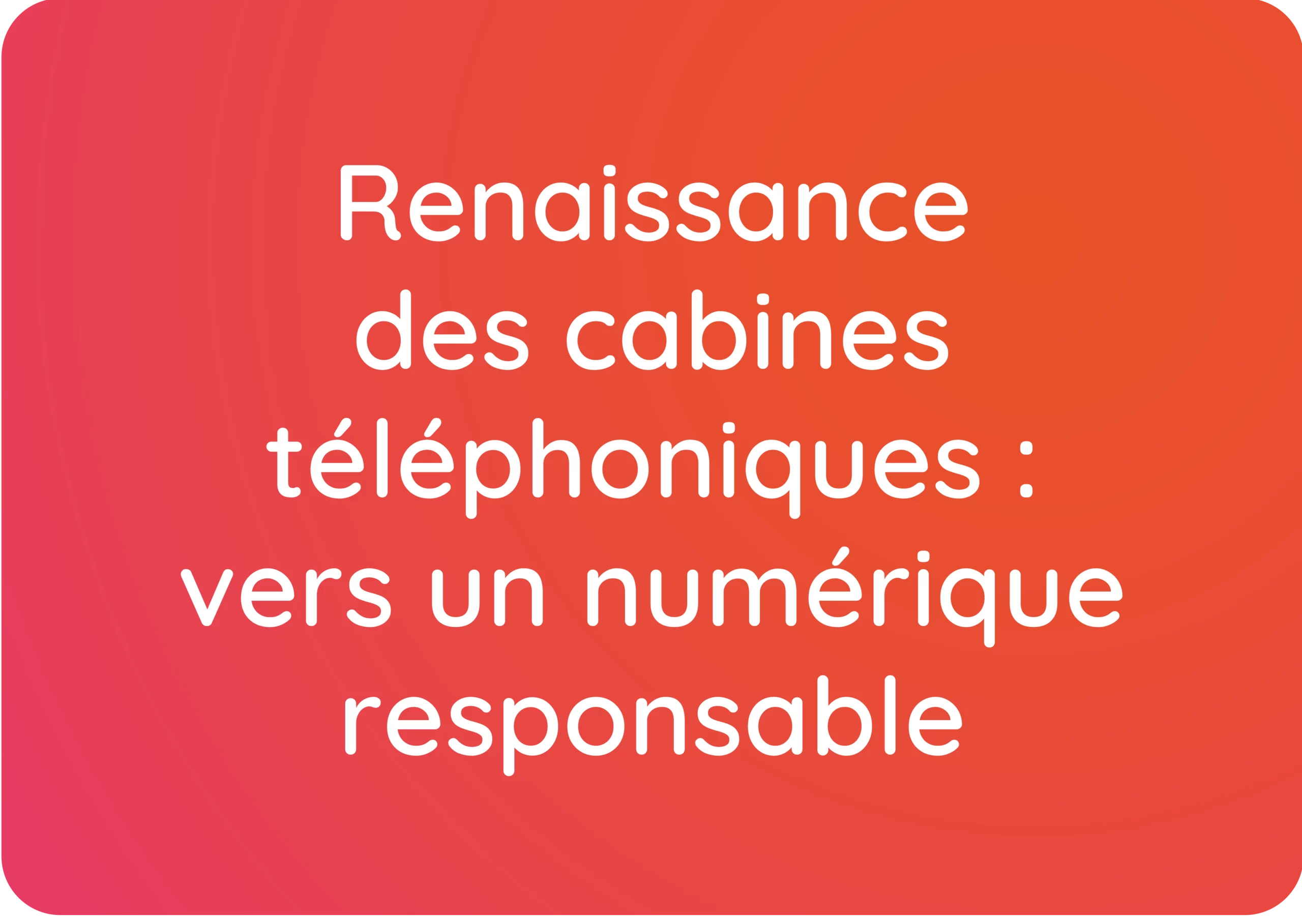 Renaissance des cabines téléphoniques : vers un numérique responsable