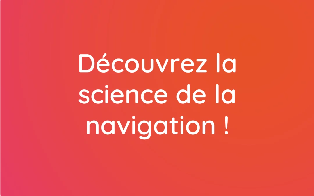 Découvrez la science de la navigation !